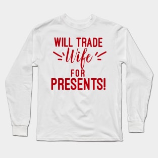 Will Trade for Presents. Cheeky Christmas. Family matching Christmas Shirts. Funny Christmas Shirt. Long Sleeve T-Shirt